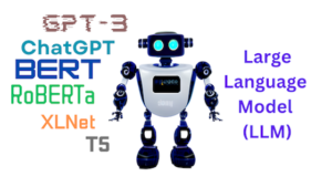 Large Language Model (LLM): GPT ChatGPT BERT XLNet T5 RoBERTa ...